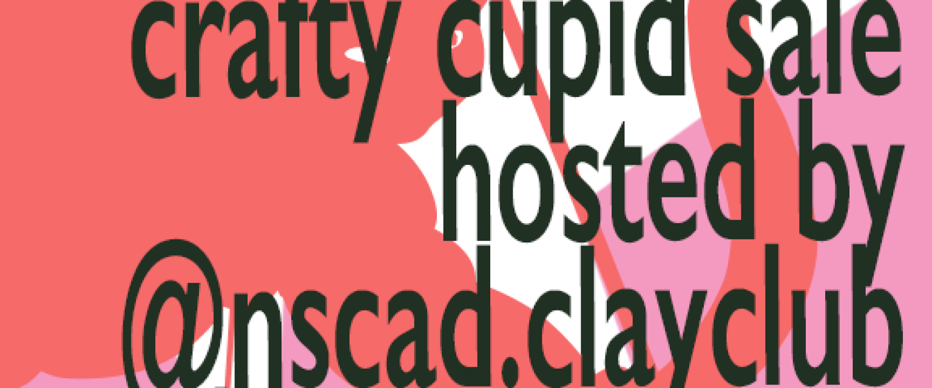 Pink poster with cupid and star graphic. Text reads 17th February 5-9pm, 18th February 11am-3pm, Crafty Cupid Sale hosted by @nscad.clayclub in the art bar, 1873 Granville St, Halifax, NS B3J 3L6