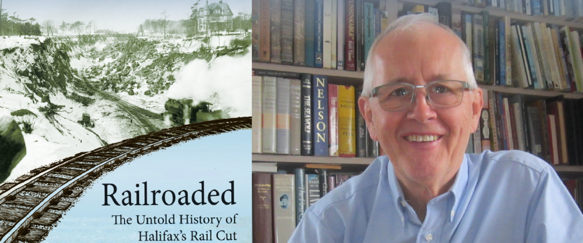Tuesday Night Talk at the Maritime Museum of the Atlantic, March 10, 6:30 pm. Building the Ocean Terminals and Rail Cut Through Halifax, Author Bob Chaulk photo and image of the front cover of his book, Railroaded: The Untold History of Halifax's Rail Cut