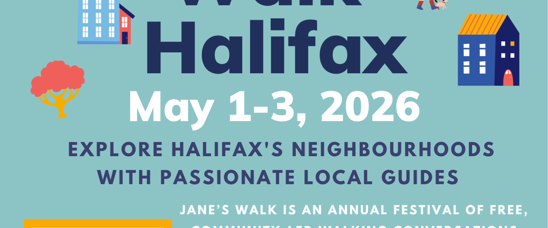 Jane's Walk Halifax, May 1-3 2026. Explore Halifax's Neighbourhoods with Passionate Local Guides. Visit our website for the full schedule.