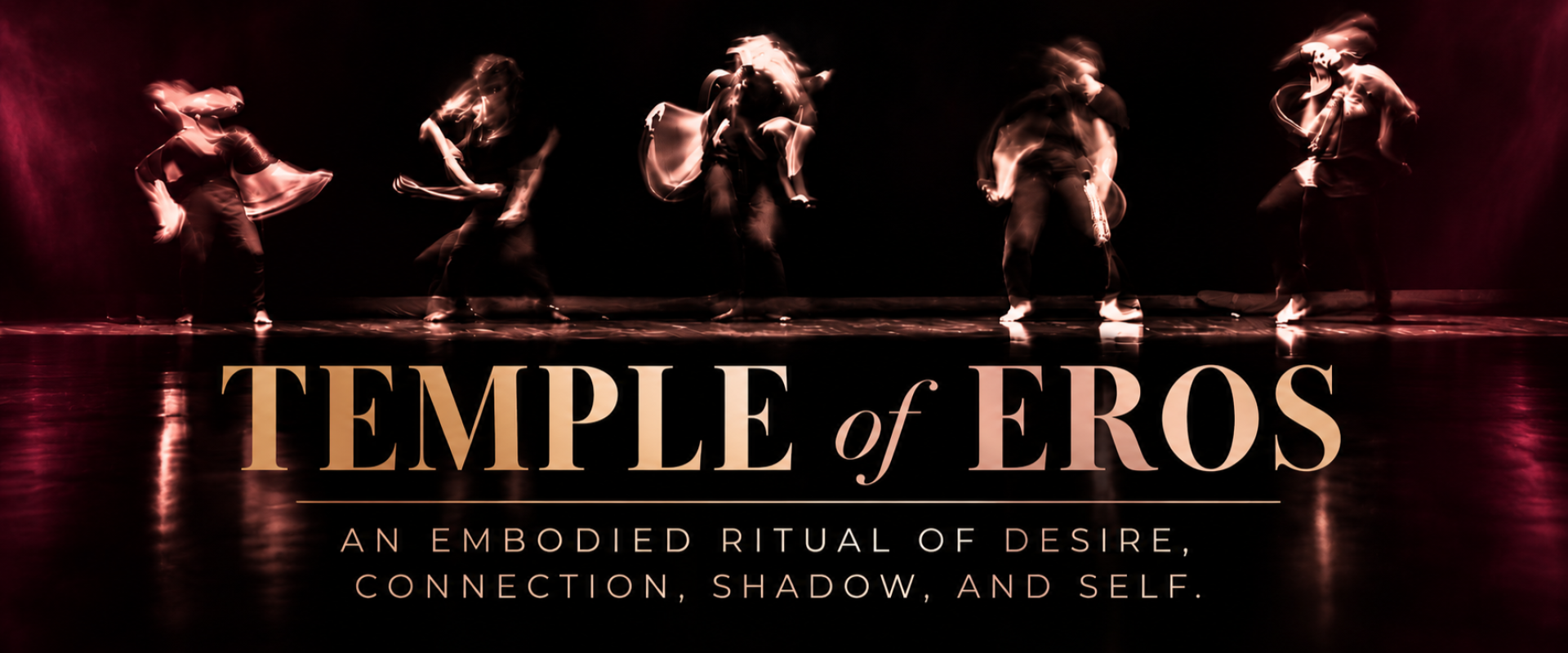 Five blurred dancers in motion on a dark stage, their movements streaked in warm rose and copper light. Text reads ‘Temple of Eros: An embodied ritual of desire, connection, shadow, and self.’