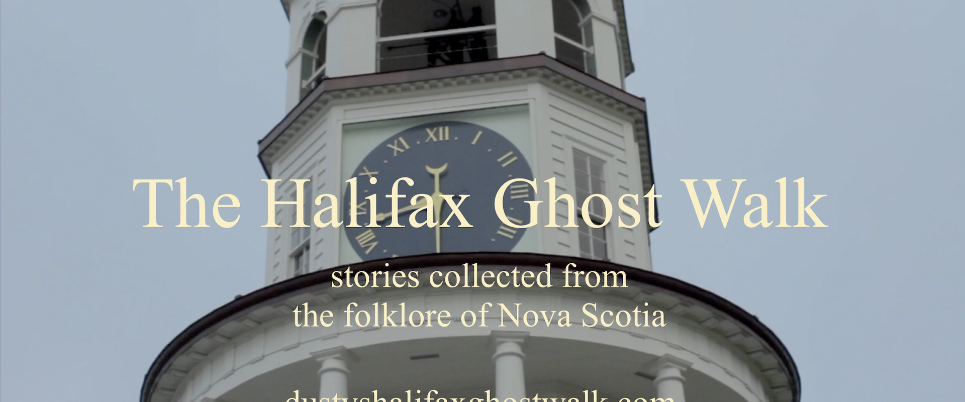An image of The Old Town Clock at 8:30 with text "The Halifax Ghost Walk , stories collected from the folklore of Nova Scotia"