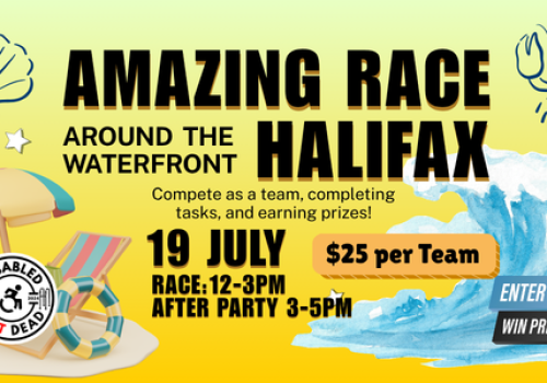 Yellow poster that says "Amazing Race Around The Waterfront Halifax" with the Disabled Not Dead Society logo, date of July 19 starting at 12pm-3, with afterparty at 3-5pm.