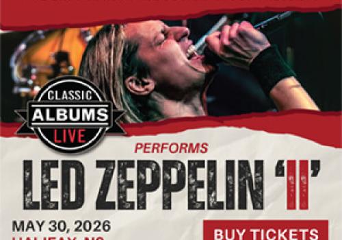 May 30/2026 in Halifax!  Classic Albums Live band will perform Led Zeppelin’s “Led Zeppelin II” album, note for note, cut for cut!
