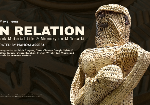 Promotional banner for "In Relation: Black Material Life & Memory on Mi'kma'ki," an art exhibition at Treaty Space Gallery, 887 Granville St, Halifax, NS, May 19–31, 2026. Curated by Nahom Assefa, featuring works by Edith Clayton, Clara Clayton Gough, Sylvia D. Hamilton, Kwame Owusu Brobbey, Tyshan Wright, Jan Wade, and unknown makers. The right side shows a woven basket-weave human figure sculpture against a dark background.