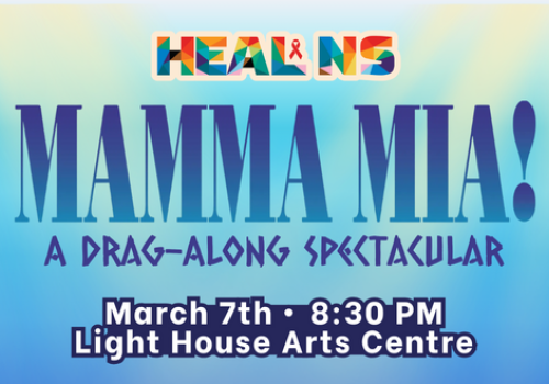 Image of the Health Equity Alliance of Nova Scotia's logo above "Mamma Mia! A Drag-Along Spectacular". Text includes "March 7th, 8:30 PM, Light House Arts Centre"