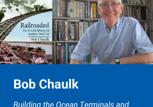 Tuesday Night Talk at the Maritime Museum of the Atlantic, March 10, 6:30 pm. Building the Ocean Terminals and Rail Cut Through Halifax, Author Bob Chaulk photo and image of the front cover of his book, Railroaded: The Untold History of Halifax's Rail Cut