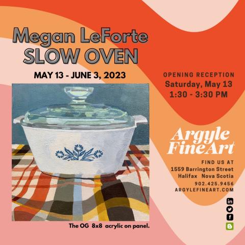 Graphic for Megan LeForte's Slow Oven Show at Argyle Fine Art 